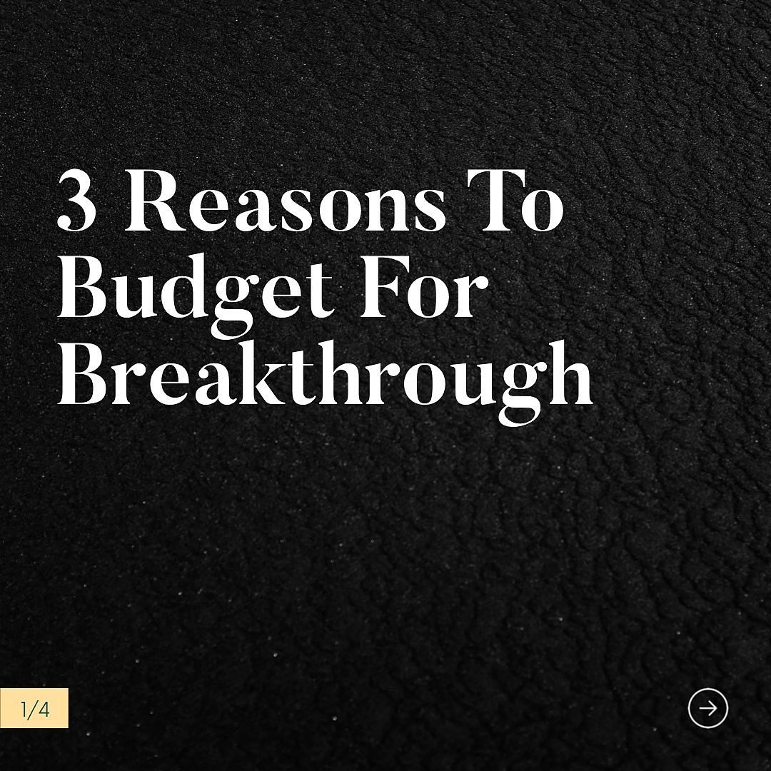 3 Reasons to Budget for Breakthrough